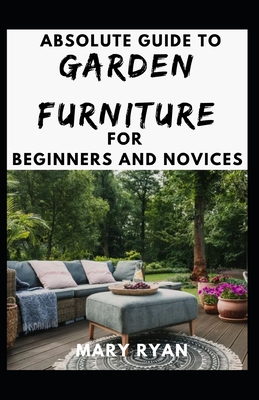Absolute Guide To Garden Furniture For Beginners And Novices Cover Image