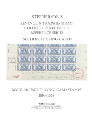 Steenerson's Revenue & Taxpaid Stamp Certified Plate Proof Reference Series - Regular Issue Playing Card Stamps, 1894-1965 By Chris Steenerson Cover Image