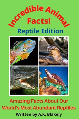 Incredible Animal Facts! Reptile Edition By A. K. Blakely Cover Image
