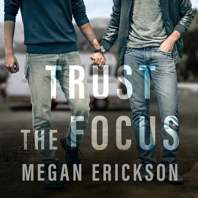 Trust the Focus (In Focus #1) By Megan Erickson, Marc Bachmann (Read by) Cover Image