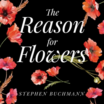 The Reason for Flowers: Their History, Culture, Biology, and How They Change Our Lives Cover Image