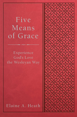 Five Means of Grace: Experience God's Love the Wesleyan Way By Elaine a. Heath Cover Image
