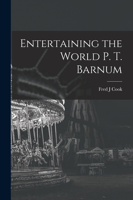 Entertaining the World P. T. Barnum Cover Image