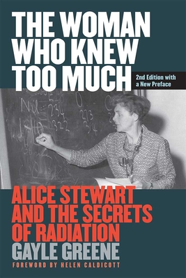 The Woman Who Knew Too Much, Revised Ed.: Alice Stewart and the Secrets of Radiation