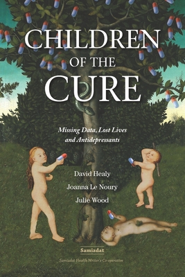 Children of the Cure: Missing Data, Lost Lives and Antidepressants Cover Image