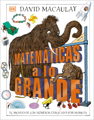 Matemáticas a lo grande (Mammoth Math): El mundo de los números explicado por mamuts (DK David Macaulay How Things Work) Cover Image