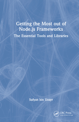 Getting the Most out of Node.js Frameworks: The Essential Tools and Libraries Cover Image