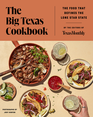 The Big Texas Cookbook: The Food That Defines the Lone Star State By Editors of Texas Monthly Cover Image