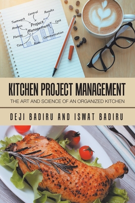 Kitchen Project Management: The Art and Science of an Organized Kitchen By Deji Badiru, Iswat Badiru Cover Image