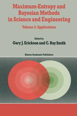 Maximum-Entropy and Bayesian Methods in Science and Engineering: Volume 2: Applications (Fundamental Theories of Physics #31) Cover Image