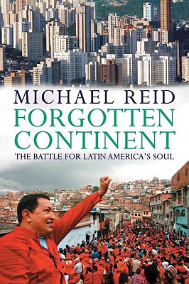 Forgotten Continent: The Battle for Latin America's Soul Cover Image