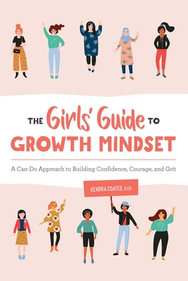 The Girls' Guide to Growth Mindset: A Can-Do Approach to Building Confidence, Courage, and Grit Cover Image