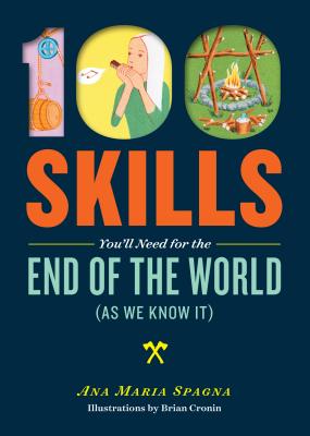 100 Skills You'll Need for the End of the World (as We Know It) Cover Image