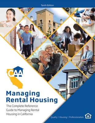 Managing Rental Housing: A Complete Reference Guide from the California Apartment Association By California Apartment Association Cover Image