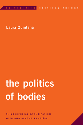 The Politics of Bodies: Philosophical Emancipation With and Beyond Rancière (Reinventing Critical Theory)