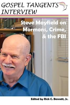 Steve Mayfield on Mormons, Crime, & The FBI By Rick Bennett (Editor), Steve Mayfield (Narrated by), Gospel Tangents Interview Cover Image