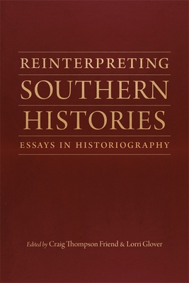 Reinterpreting Southern Histories: Essays in Historiography (Jules and Frances Landry Award)