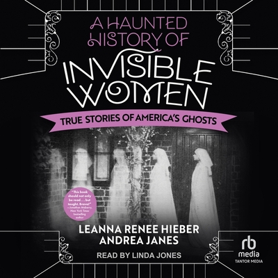 A Haunted History of Invisible Women: True Stories of America's Ghosts Cover Image
