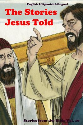 The Stories Jesus Told: Stories From the Bible: English and Spanish Bilingual By John C. Rigdon Cover Image