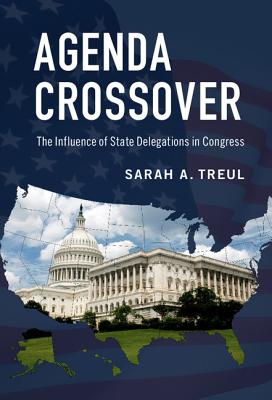 Agenda Crossover: The Influence of State Delegations in Congress By Sarah A. Treul Cover Image