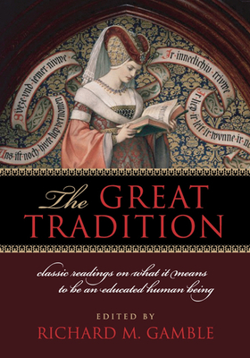 The Great Tradition: Classic Readings on What It Means to Be an Educated Human Being By Richard Gamble (Editor) Cover Image