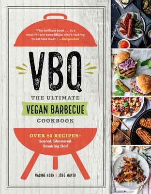 VBQ—The Ultimate Vegan Barbecue Cookbook: Over 80 Recipes—Seared, Skewered, Smoking Hot! By Nadine Horn, Jörg Mayer Cover Image