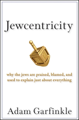 Jewcentricity: Why the Jews Are Praised, Blamed, and Used to Explain Just about Everything Cover Image