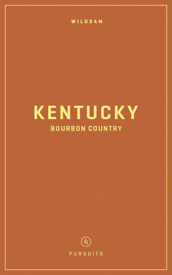 Wildsam Field Guides: Kentucky Bourbon Country By Edited By Taylor Bruce, Illustrated By Rachael Sinclair Cover Image