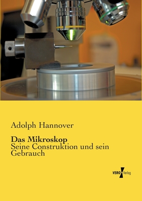 Das Mikroskop: Seine Construktion und sein Gebrauch Cover Image
