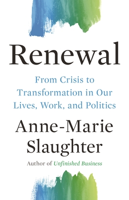Renewal: From Crisis to Transformation in Our Lives, Work, and Politics (Public Square #5) By Anne-Marie Slaughter Cover Image