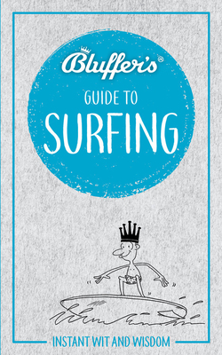 Bluffer's Guide to Surfing: Instant Wit and Wisdom (Bluffer's Guides) Cover Image