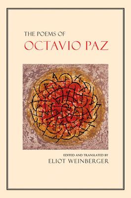 The Poems of Octavio Paz By Octavio Paz, Eliot Weinberger (Translated by), Elizabeth Bishop (Translated by), Paul Blackburn (Translated by), Denise Levertov (Translated by), Muriel Rukeyser (Translated by), Charles Tomlinson (Translated by) Cover Image