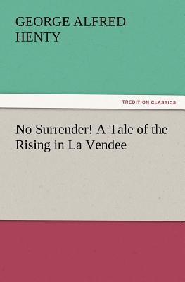No Surrender! a Tale of the Rising in La Vendee Cover Image