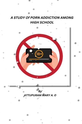 A Study of Porn Addiction Among High School Students By Attupuram Mary Cover Image