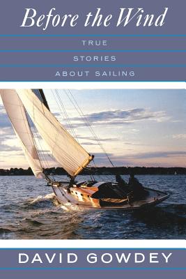 Before the Wind: True Stories about Sailing By David Gowdey Cover Image