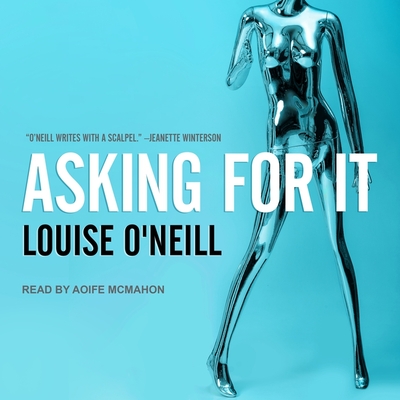 Asking for It By Louise O'Neill, Aoife McMahon (Read by) Cover Image