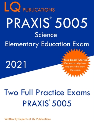 PRAXIS 5005 Science Elementary Education Exam: Two Full Practice Exam - Free Online Tutoring - Updated Exam Questions Cover Image