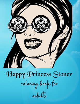Happy Princess Stoner: Coloring book for adults (Paperback)