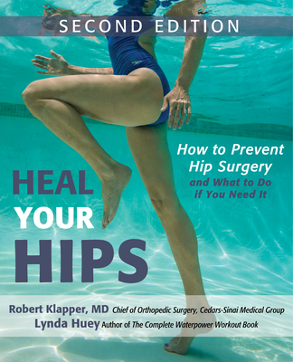 Heal Your Hips: How to Prevent Hip Surgery and What to Do If You Need It Cover Image