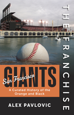 The Franchise: San Francisco Giants: A Curated History of the Orange and Black By Alex Pavlovic Cover Image