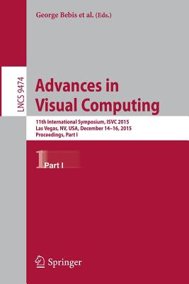 Advances in Visual Computing: 11th International Symposium, Isvc 2015, Las Vegas, Nv, Usa, December 14-16, 2015, Proceedings, Part I Cover Image