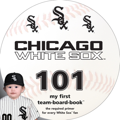 Chicago White Sox 101 (My First Team-Board-Books)