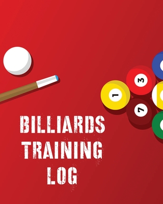 Billiards Training Log: Every Pool Player - Pocket Billiards - Practicing Pool Game - Individual Sports Cover Image