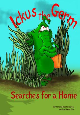 Ickus the Germ Searches for a Home By Michael Montalvo Cover Image