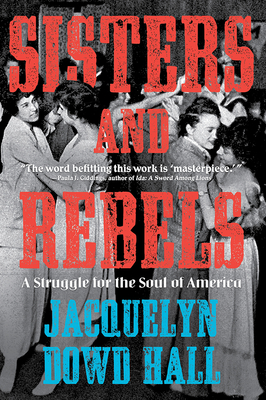 Sisters and Rebels: A Struggle for the Soul of America By Jacquelyn Dowd Hall Cover Image