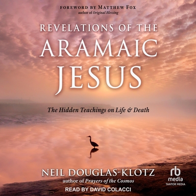 Revelations of the Aramaic Jesus: The Hidden Teachings on Life and Death Cover Image