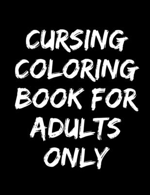 cursing coloring book for adults only: adult swear word coloring book and  pencils, cursing coloring book for adults, cussing coloring books, cursing  c (Paperback), Blue Willow Bookshop