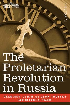 The Proletarian Revolution in Russia By Vladimir Lenin, Leon Trotsky, Louis C. Fraina (Editor) Cover Image