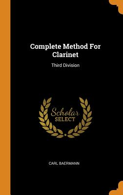 Complete Method for Clarinet: Third Division By Carl Baermann Cover Image