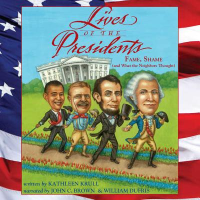 Lives of the Presidents: Fame, Shame (and What the Neighbors Thought) Cover Image